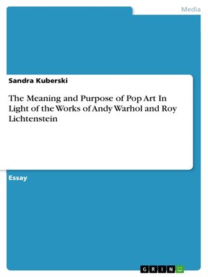 cover image of The Meaning and Purpose of Pop Art In Light of the Works of Andy Warhol and Roy Lichtenstein